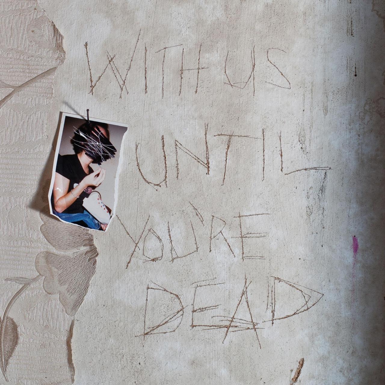 Archive - With Us Until You're Dead